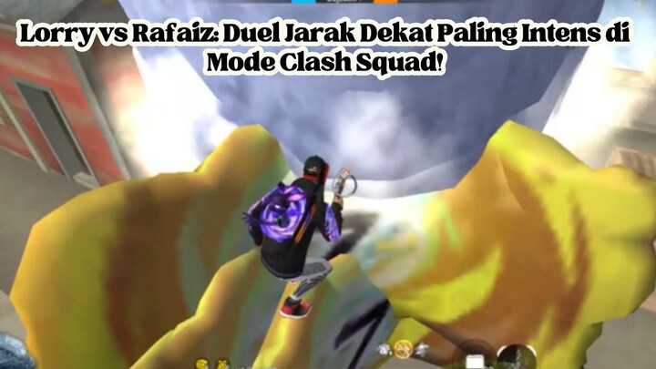 Lorry vs Rafaiz: Duel Jarak Dekat Paling Intens di Mode Clash Squad!