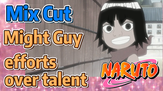 [NARUTO]Mix Cut |Might Guy, efforts over talent