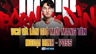 VCS VÀ LÀN GIÓ MỚI MANG TÊN NGOẠI BINH – POSS