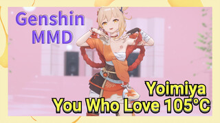 [Genshin Impact, MMD] Yoimiya "You Who Love 105°C"