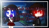 Vampire's Cursed Flower - Gacha Club Mini Movie Original (Part 6)
