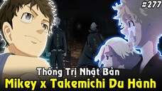 [Tokyo Revengers #277] Mikey Cùng Takemichi Du Hành – Touman Bá Chủ Nhật Bản Thay Đổi Tương Lai