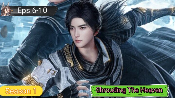 Shrouding The Heaven S1 Episode 6-10 sub indo