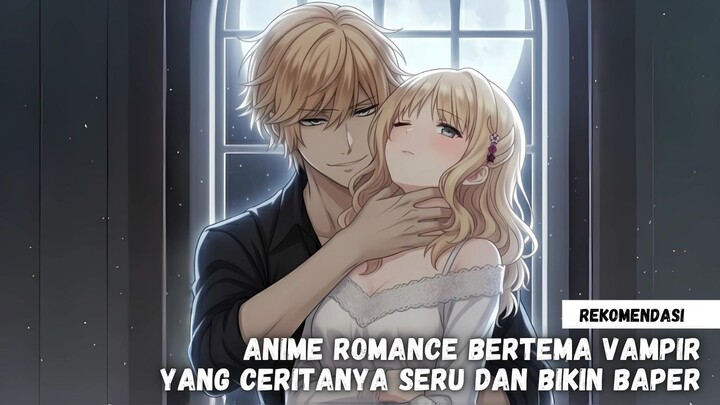 Rekomendasi anime romance bertema vampir yang seru dan bikin baper
