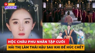 Hộc Châu Phu Nhân Tập Cuối - Hải Thị làm Thái Hậu sau khi Đế Húc qua đời|Hóng Phim