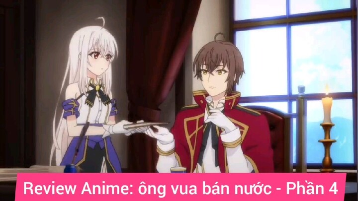 review Anime ông vua bán nước phần 4 #giaiphongmaohiembilibili