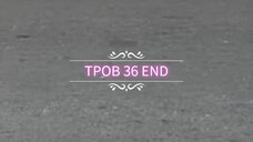 Eps 36 END || TPOB
