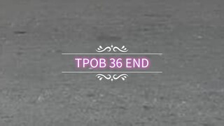 Eps 36 END || TPOB