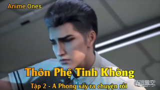 Thôn Phệ Tinh Không Tập 2 - A Phong xảy ra chuyện rồi