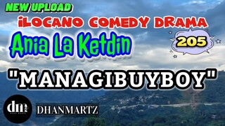 ILOCANO COMEDY DRAMA | MANAGIBUYBOY | ANIA LA KETDIN 205 | NEW UPLOAD