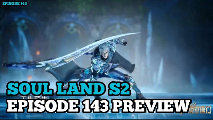 SOUL LAND SEASON 2 EPISODE 143 PREVIEW
