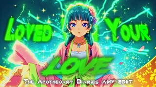 The Apothecary Diaries「AMV/Edit」- Loved With Your Love