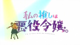 Watashi No Oshi Wa Akuyaku Reijo Eps 02 Sub Indo