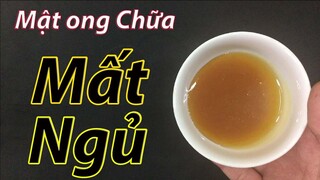 Cách chữa mất ngủ và khó ngủ tại nhà bằng mật ong hiệu quả hơn cả thuốc tây