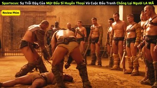 Spartacus: Sự Trỗi Dậy Của Một Đấu Sĩ Huyền Thoại Và Cuộc Đấu Tranh Với Người La Mã|| review phim