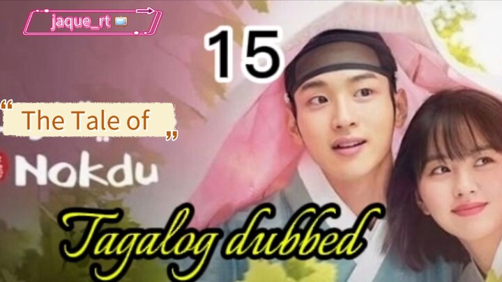 Tittle: Tale of Nokdu | 2019 kdrama | Tagalog dubbed  | episode 15