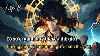 Sở Hữu Sức Mạnh Huỷ Thiên Diệt Địa, Nhưng Ẩn Cư Sống Như Người Bình Thường Tập 8