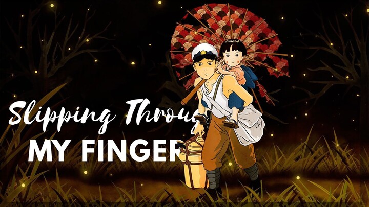 【AMV】Slipping Through My Fingers | Grave of the Fireflies