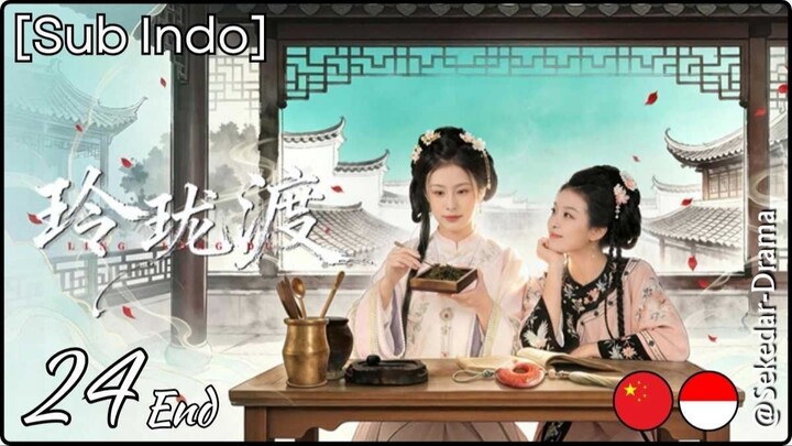 [Sub Indo] Ling Long's Ferry – Eps. 24 End (2026)