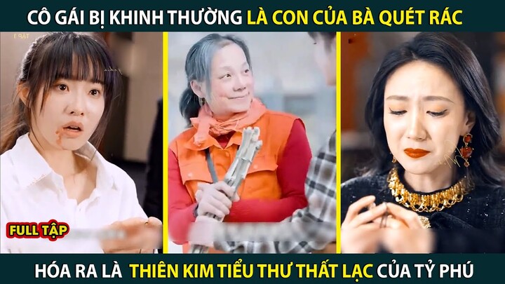 Cô Gái Bị Khinh Thường Là Con Của Bà Quét Rác Hóa Ra Là Thiên Kim Thất Lạc Của Tỷ Phú |phim ngắn hay