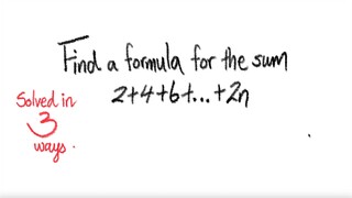 3ways: Find a formula for the sum 2+4+6+...+2n