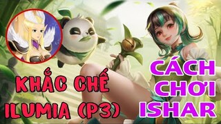 HƯỚNG DẪN CHƠI ISHAR | KHẮC CHẾ ILUMIA P3 | Ishar ném "chuồng gà" nhốt Ilumia vào lồng | Top1 Ilumia