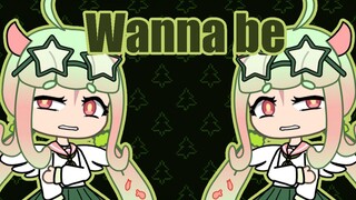 【Gacha life/Meme】Wanna be