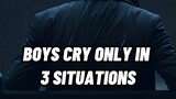 BOYS CRY ONLY IN 3 SITUATIONS 🙂💯