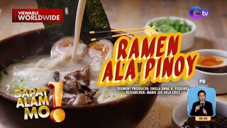 Iba’t ibang ramen ala Pinoy, ating tikman! | Dapat Alam Mo!