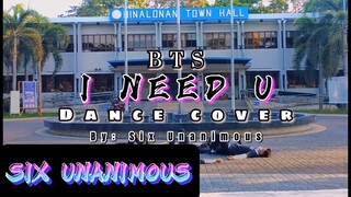 [KPOP IN PUBLIC] - Philippines | BTS (방탄소년단) I Need U-Dance Cover by Six Unanimous