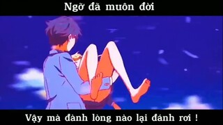 Ngỡ đã muôn nơi, vậy mà đành lòng đánh rơi #anime