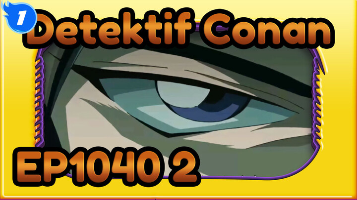 [Detektif Conan]EP 1040 (Versi Lengkap) Bagian 2_1