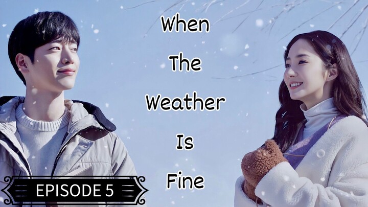 When The Weather Is Fine (Tagalog Dubbed) EPISODE 5