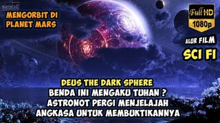 OBJEK MISTERIUS DI ORBIT MARS YANG MENENTUKAN NASIB UMAT MANUSIA  - ALUR FILM DEUS DARK SPHERE