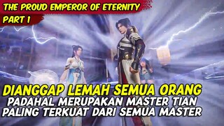 DIANGGAP LEMAH SEMUA ORANG PADAHAL SEORANG MASTER TIAN TERKUAT | THE PROUD EMPEROR OF ETERNITY |