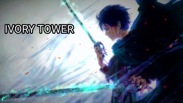 【IVORY TOWER】(full version) "Just set me on fire"