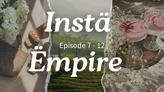 Instä Ëmpire Episode 7 - 12
