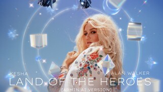 Alan Walker x Kesha - Land of The Heroes (Armin Ai Version)