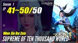 【Wan Jie Du Zun】 Season 1 EP 41~50 END - Supreme Of Ten Thousand World | Donghua Sub Indo