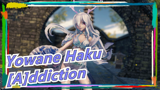 [Yowane Haku/MMD] Càng ngày càng không chịu đựng nổi, đừng ngưng hỏi - [A]ddiction