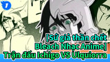 [Sứ giả thần chết Bleach Nhạc Anime] Trận đấu Ichigo VS Ulquiorra_1