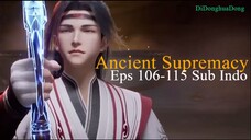 Ancient Supremacy Eps 106-115 Sub Indo
