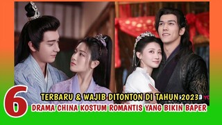 TOP 6 DRAMA CHINA HISTORICAL ROMANCE 2023