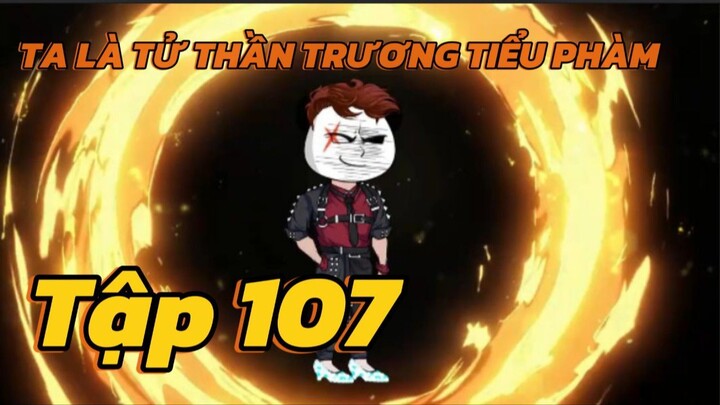 Ta là Tử thần trương tiểu phàm - Tập 107