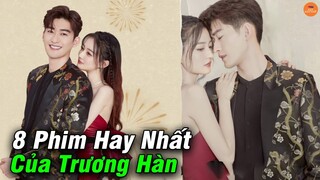 Top 8 Phim Ngôn Tình Hay Nhất Của Trương Hàn Từng Được Cả Triệu Fan Săn Lùng Đứng Ngồi Không Yên