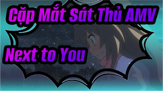 [Cặp Mắt Sát Thủ AMV] Next to You