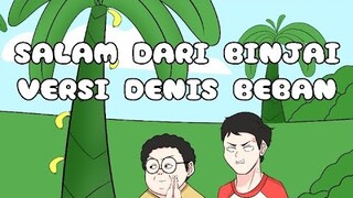 SALAM DARI BINJAI denis beban part 30