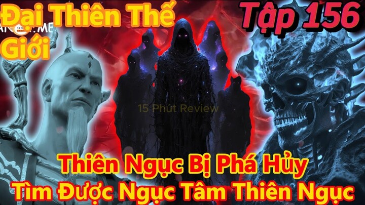 đại thiên thế giới tập 156 | thiên ngục bị phá hủy, tìm được ngục tâm của thiên ngục |15 phút review