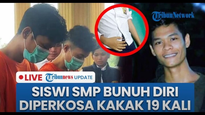 🔴 LIVE: Siswi SMP Dicabuli Kakak Kandung dan Sepupu Puluhan Kali, Akhiri Hidup karena Hamil 3 Bulan