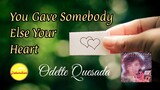You Gave Somebody Else Your Heart - Odette Quesada